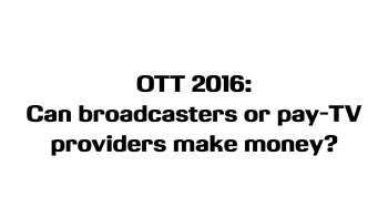 OTT: Can broadcasters or pay-TV providers make money ?