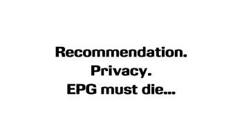 OTT: Recommendation. Privacy. EPG must die...