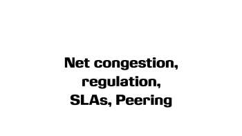 OTT: Net congestion, regulation, SLAs, peering