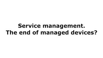 CA DRM: Service Management, the end of managed devices ?