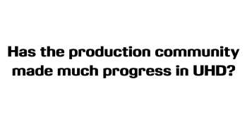 UHD 1 Where is the production community with UHD?