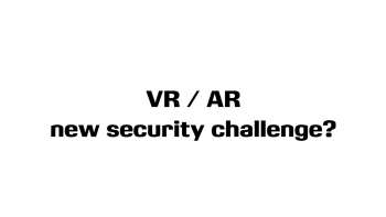 CA DRM 2016: VR/AR New Security Challenge?