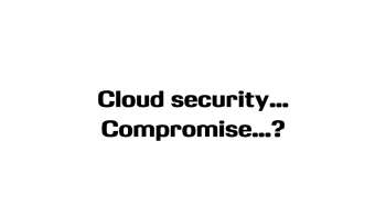 CA DRM 2016: Cloud security .. Compromise ?