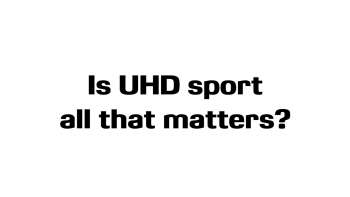 UHD 2016: Is UHD Sport all that matters ?