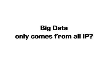 Big Data: Only comes from all IP ?