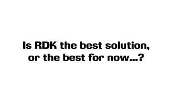 RDK 2015: IS RDK the best solution, or the best for now ?